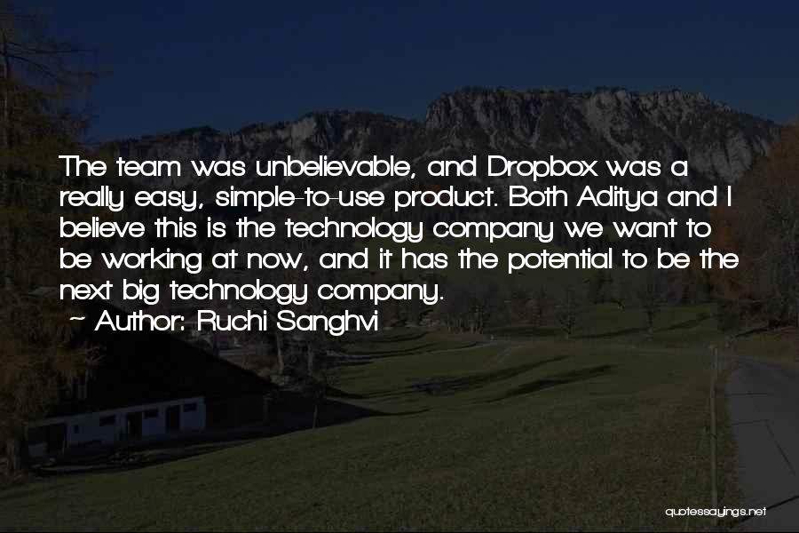 Ruchi Sanghvi Quotes: The Team Was Unbelievable, And Dropbox Was A Really Easy, Simple-to-use Product. Both Aditya And I Believe This Is The