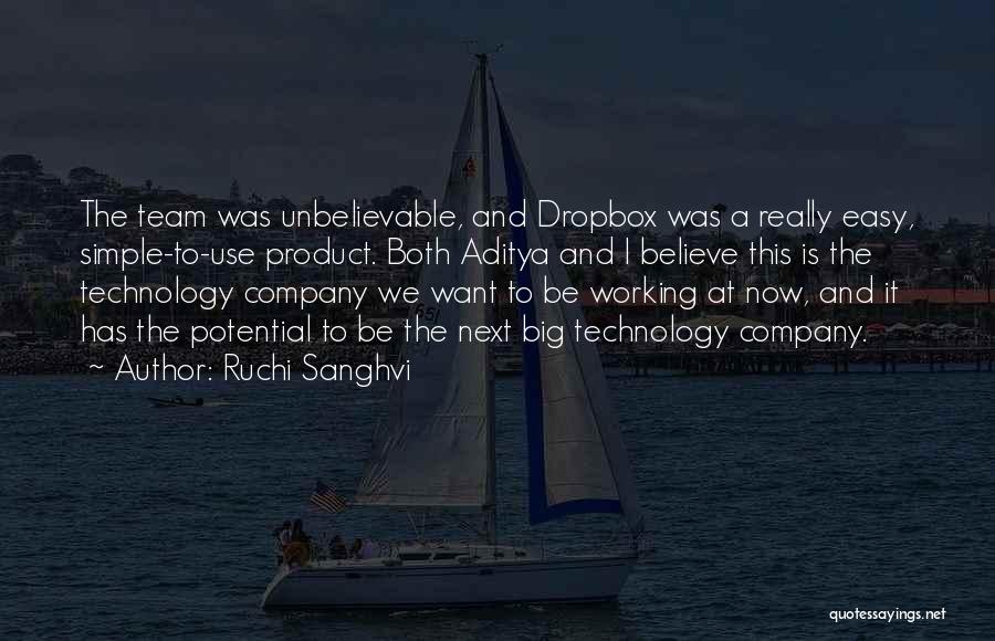Ruchi Sanghvi Quotes: The Team Was Unbelievable, And Dropbox Was A Really Easy, Simple-to-use Product. Both Aditya And I Believe This Is The