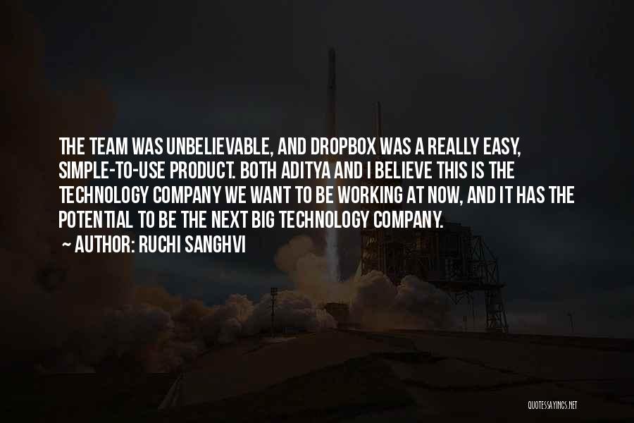 Ruchi Sanghvi Quotes: The Team Was Unbelievable, And Dropbox Was A Really Easy, Simple-to-use Product. Both Aditya And I Believe This Is The