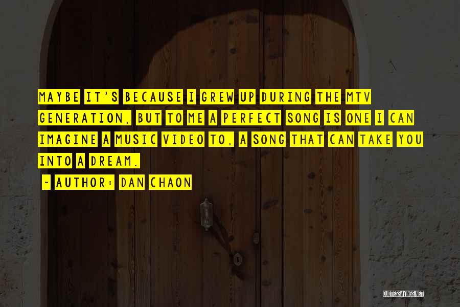 Dan Chaon Quotes: Maybe It's Because I Grew Up During The Mtv Generation, But To Me A Perfect Song Is One I Can