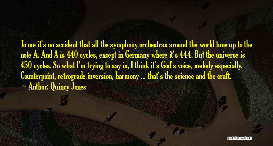 Quincy Jones Quotes: To Me It's No Accident That All The Symphony Orchestras Around The World Tune Up To The Note A. And