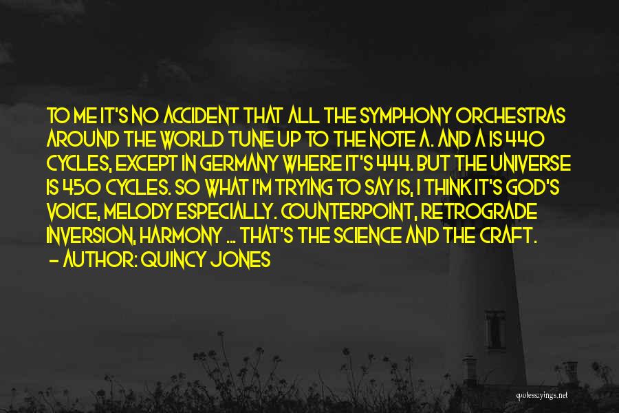 Quincy Jones Quotes: To Me It's No Accident That All The Symphony Orchestras Around The World Tune Up To The Note A. And