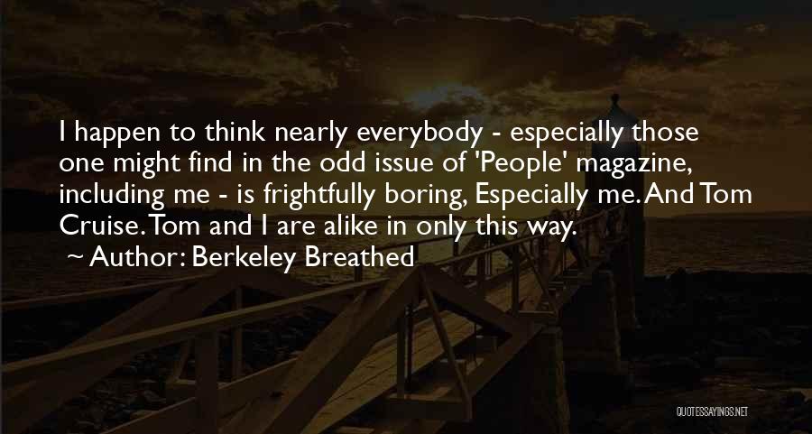 Berkeley Breathed Quotes: I Happen To Think Nearly Everybody - Especially Those One Might Find In The Odd Issue Of 'people' Magazine, Including