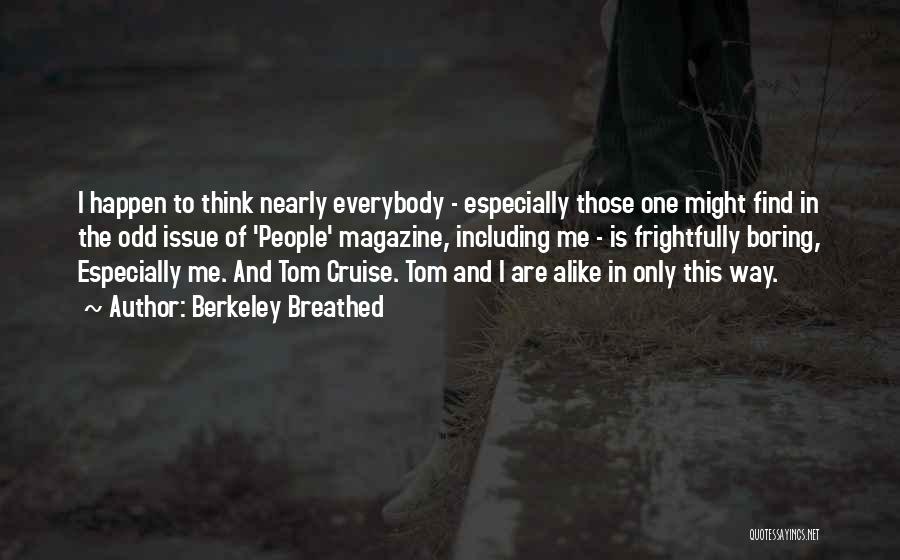 Berkeley Breathed Quotes: I Happen To Think Nearly Everybody - Especially Those One Might Find In The Odd Issue Of 'people' Magazine, Including