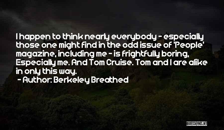 Berkeley Breathed Quotes: I Happen To Think Nearly Everybody - Especially Those One Might Find In The Odd Issue Of 'people' Magazine, Including