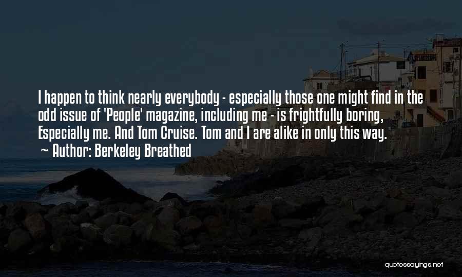 Berkeley Breathed Quotes: I Happen To Think Nearly Everybody - Especially Those One Might Find In The Odd Issue Of 'people' Magazine, Including