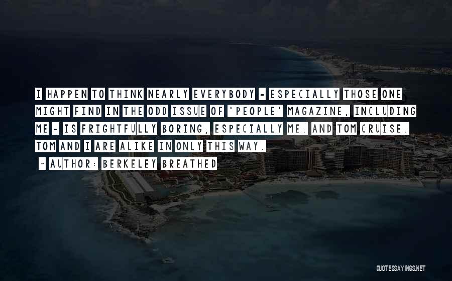 Berkeley Breathed Quotes: I Happen To Think Nearly Everybody - Especially Those One Might Find In The Odd Issue Of 'people' Magazine, Including