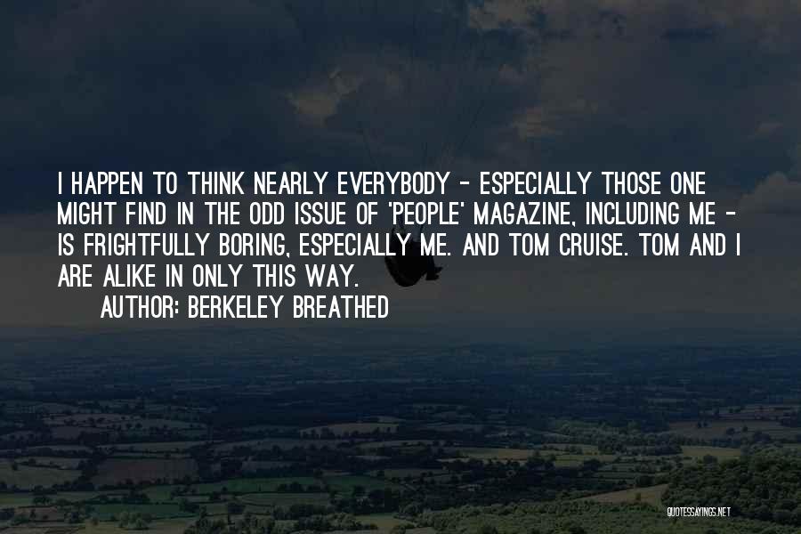 Berkeley Breathed Quotes: I Happen To Think Nearly Everybody - Especially Those One Might Find In The Odd Issue Of 'people' Magazine, Including