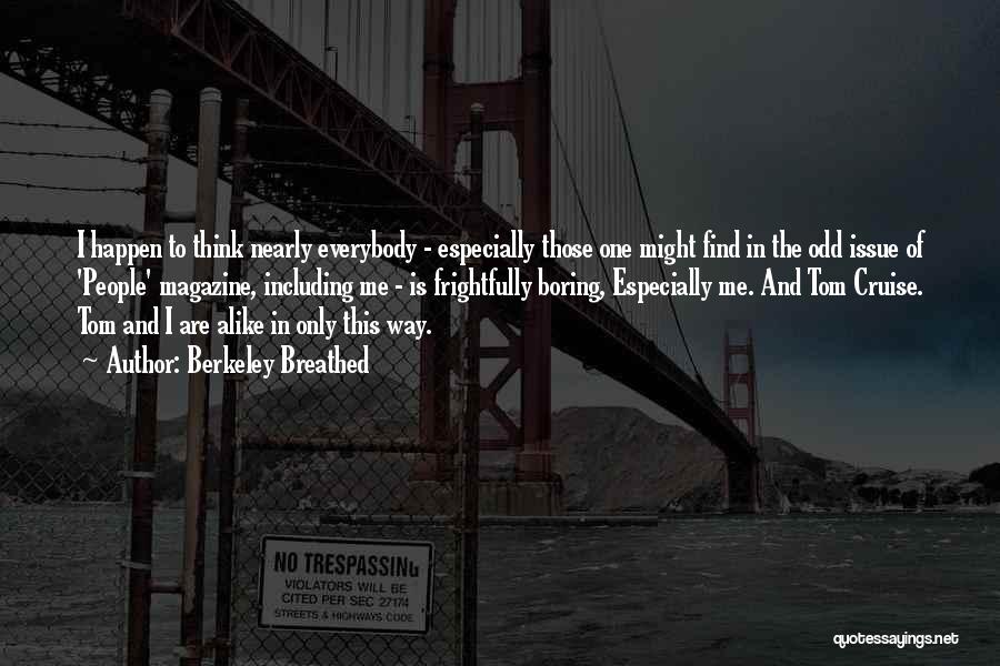 Berkeley Breathed Quotes: I Happen To Think Nearly Everybody - Especially Those One Might Find In The Odd Issue Of 'people' Magazine, Including