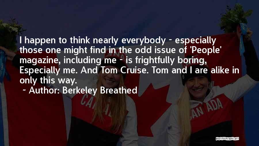 Berkeley Breathed Quotes: I Happen To Think Nearly Everybody - Especially Those One Might Find In The Odd Issue Of 'people' Magazine, Including