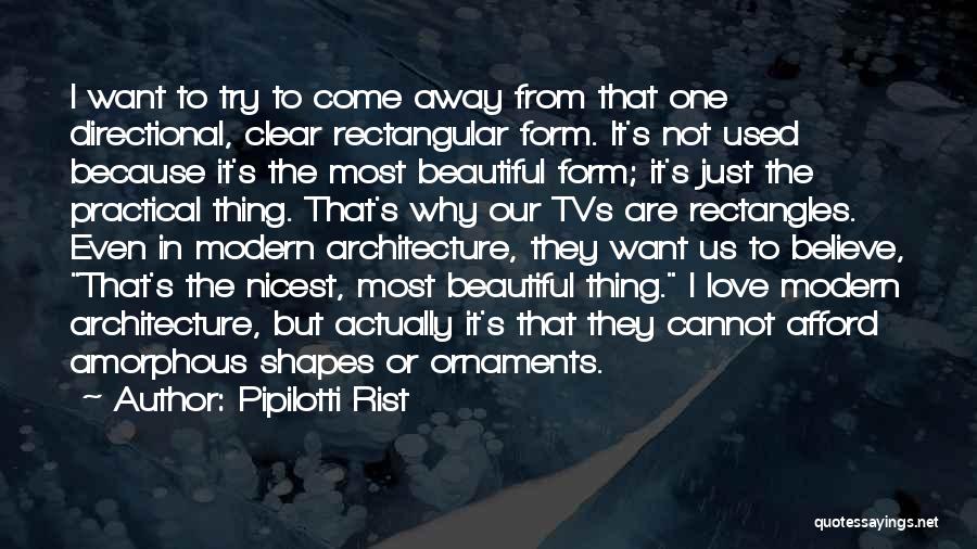 Pipilotti Rist Quotes: I Want To Try To Come Away From That One Directional, Clear Rectangular Form. It's Not Used Because It's The