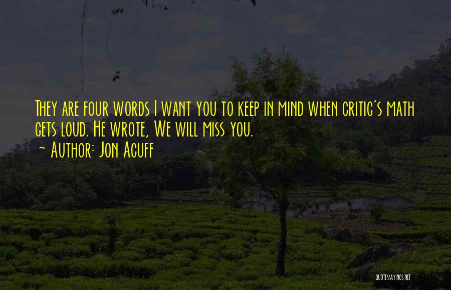 Jon Acuff Quotes: They Are Four Words I Want You To Keep In Mind When Critic's Math Gets Loud. He Wrote, We Will