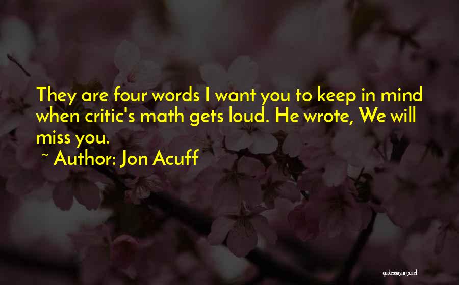 Jon Acuff Quotes: They Are Four Words I Want You To Keep In Mind When Critic's Math Gets Loud. He Wrote, We Will