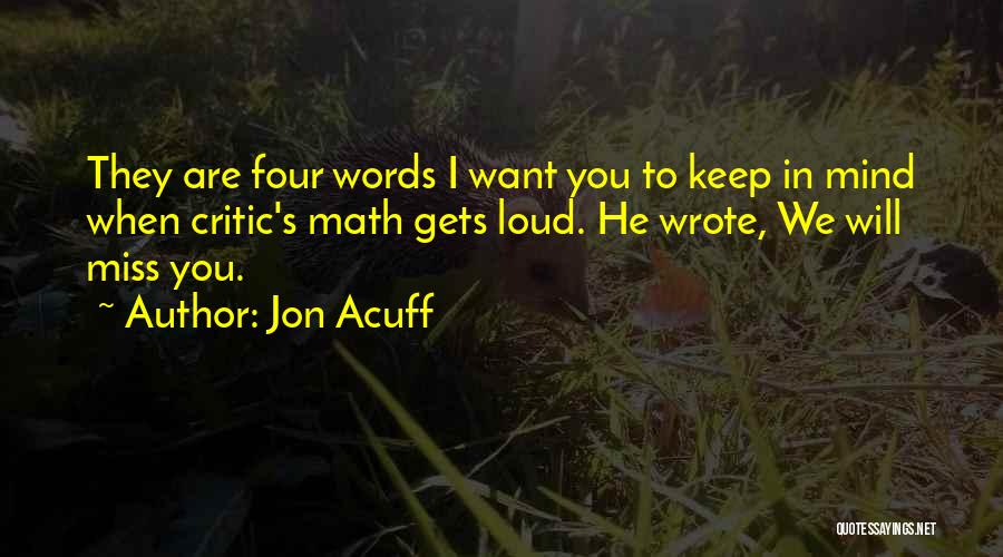 Jon Acuff Quotes: They Are Four Words I Want You To Keep In Mind When Critic's Math Gets Loud. He Wrote, We Will
