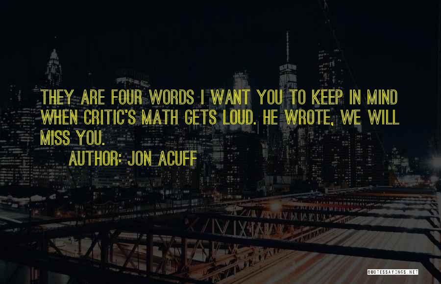 Jon Acuff Quotes: They Are Four Words I Want You To Keep In Mind When Critic's Math Gets Loud. He Wrote, We Will