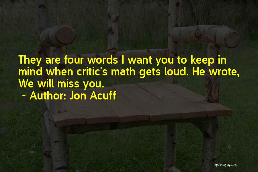 Jon Acuff Quotes: They Are Four Words I Want You To Keep In Mind When Critic's Math Gets Loud. He Wrote, We Will