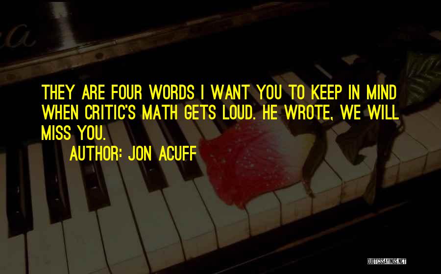 Jon Acuff Quotes: They Are Four Words I Want You To Keep In Mind When Critic's Math Gets Loud. He Wrote, We Will