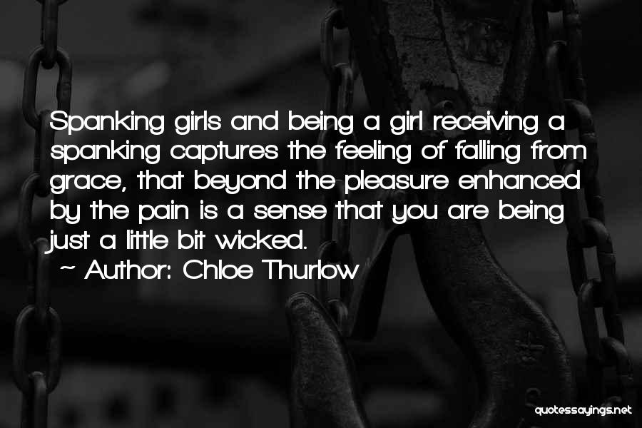 Chloe Thurlow Quotes: Spanking Girls And Being A Girl Receiving A Spanking Captures The Feeling Of Falling From Grace, That Beyond The Pleasure