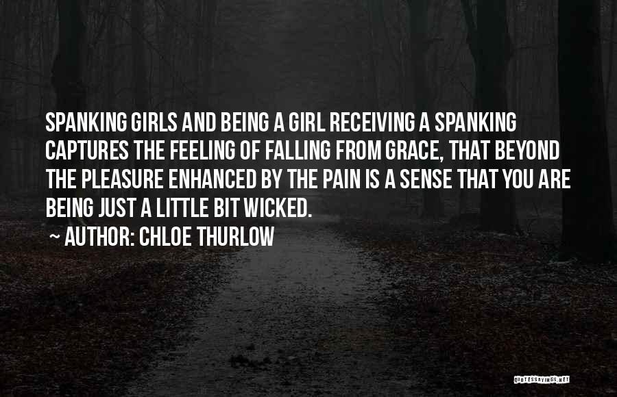 Chloe Thurlow Quotes: Spanking Girls And Being A Girl Receiving A Spanking Captures The Feeling Of Falling From Grace, That Beyond The Pleasure