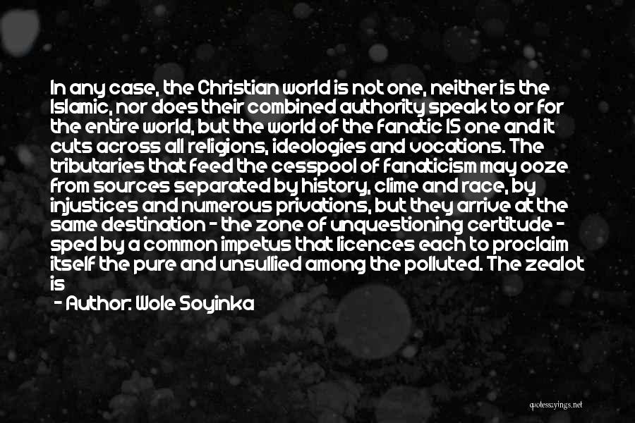 Wole Soyinka Quotes: In Any Case, The Christian World Is Not One, Neither Is The Islamic, Nor Does Their Combined Authority Speak To