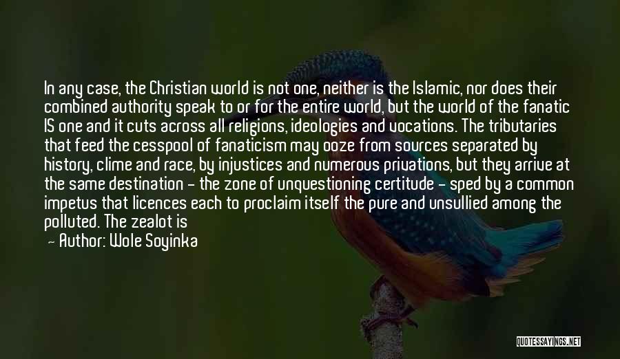 Wole Soyinka Quotes: In Any Case, The Christian World Is Not One, Neither Is The Islamic, Nor Does Their Combined Authority Speak To