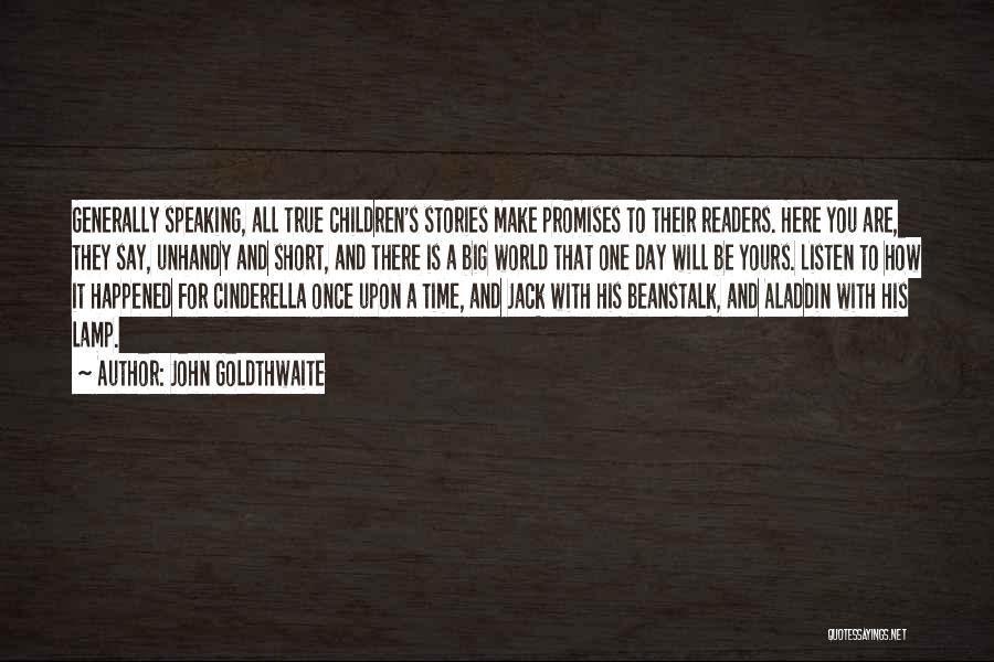 John Goldthwaite Quotes: Generally Speaking, All True Children's Stories Make Promises To Their Readers. Here You Are, They Say, Unhandy And Short, And