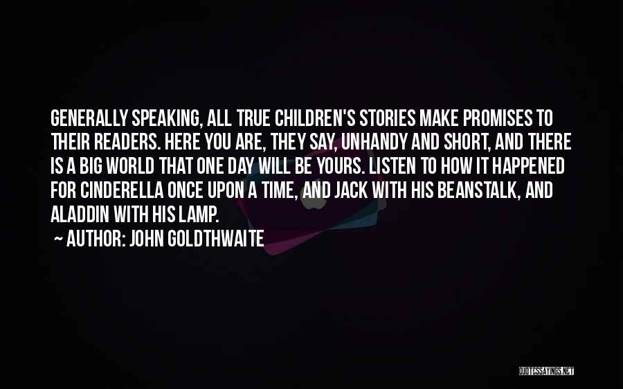 John Goldthwaite Quotes: Generally Speaking, All True Children's Stories Make Promises To Their Readers. Here You Are, They Say, Unhandy And Short, And