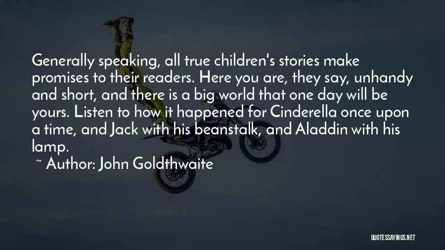 John Goldthwaite Quotes: Generally Speaking, All True Children's Stories Make Promises To Their Readers. Here You Are, They Say, Unhandy And Short, And