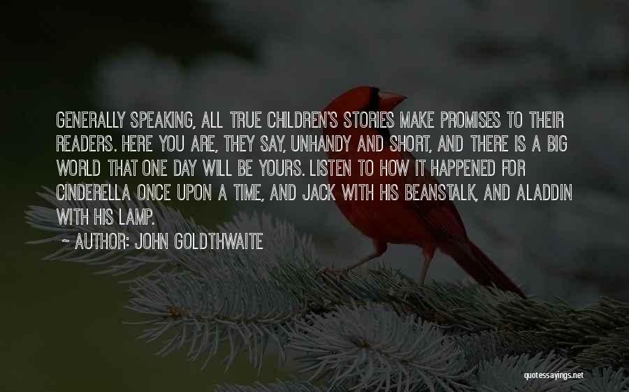 John Goldthwaite Quotes: Generally Speaking, All True Children's Stories Make Promises To Their Readers. Here You Are, They Say, Unhandy And Short, And