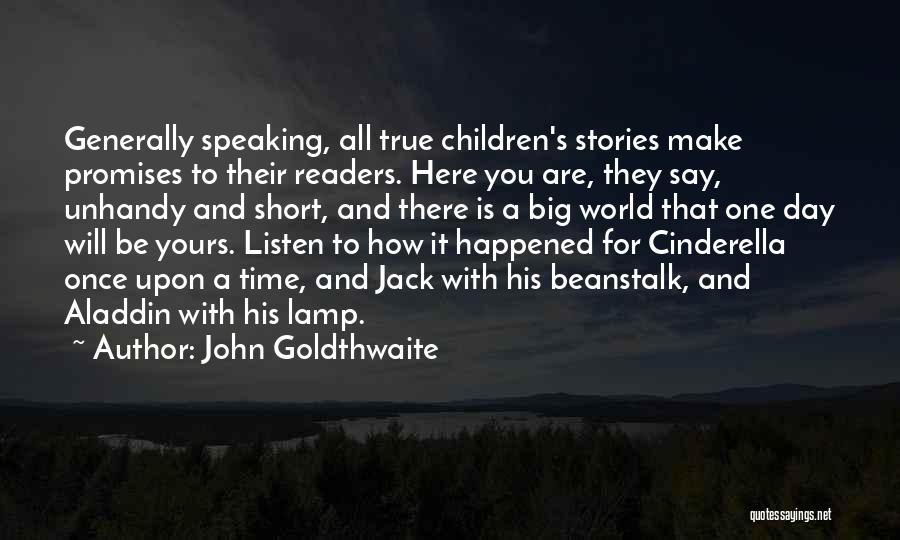 John Goldthwaite Quotes: Generally Speaking, All True Children's Stories Make Promises To Their Readers. Here You Are, They Say, Unhandy And Short, And