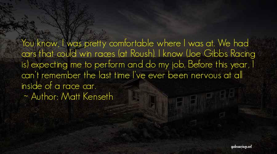 Matt Kenseth Quotes: You Know, I Was Pretty Comfortable Where I Was At. We Had Cars That Could Win Races (at Roush). I