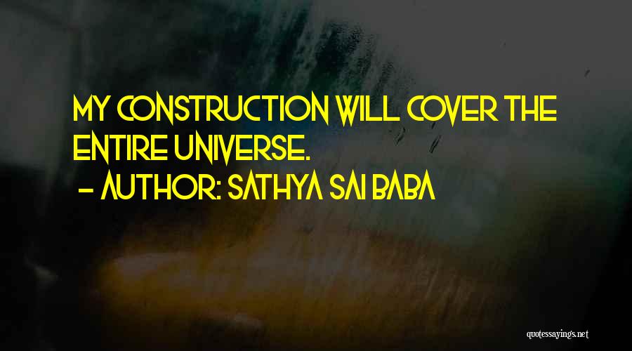 Sathya Sai Baba Quotes: My Construction Will Cover The Entire Universe.