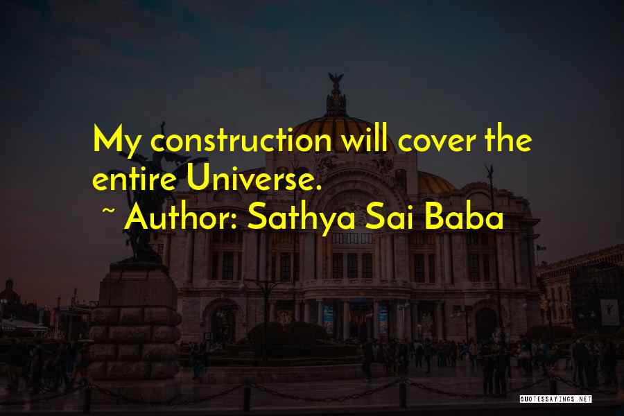 Sathya Sai Baba Quotes: My Construction Will Cover The Entire Universe.