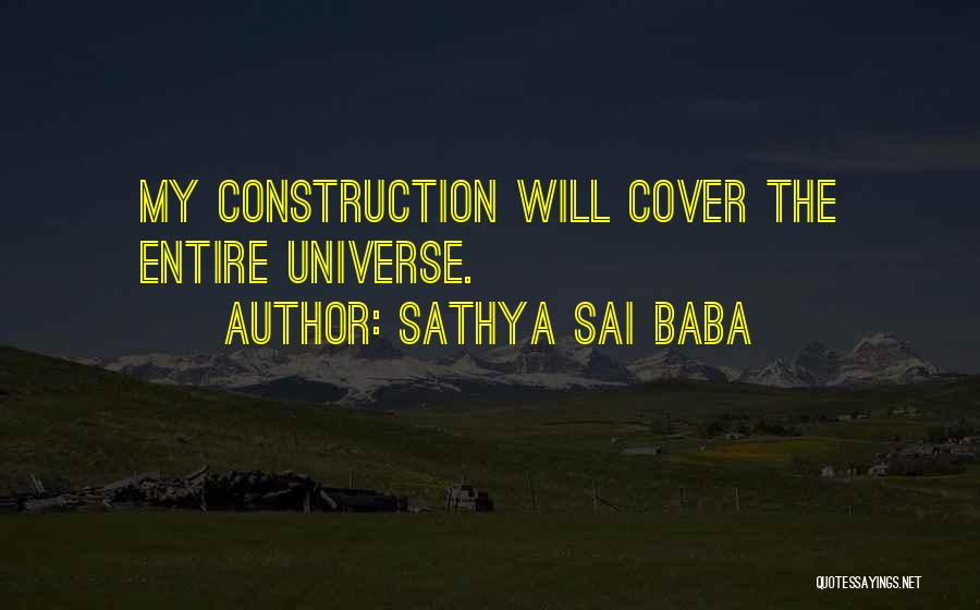 Sathya Sai Baba Quotes: My Construction Will Cover The Entire Universe.