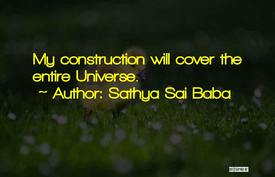 Sathya Sai Baba Quotes: My Construction Will Cover The Entire Universe.
