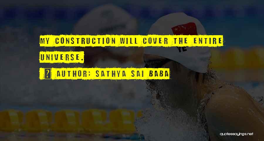 Sathya Sai Baba Quotes: My Construction Will Cover The Entire Universe.