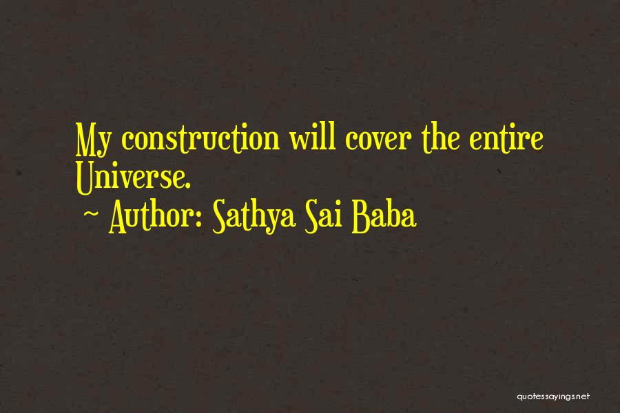Sathya Sai Baba Quotes: My Construction Will Cover The Entire Universe.