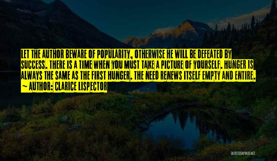 Clarice Lispector Quotes: Let The Author Beware Of Popularity, Otherwise He Will Be Defeated By Success. There Is A Time When You Must