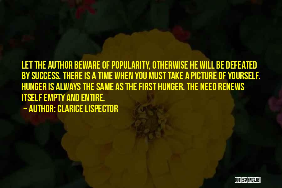 Clarice Lispector Quotes: Let The Author Beware Of Popularity, Otherwise He Will Be Defeated By Success. There Is A Time When You Must