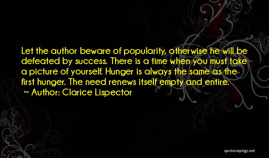 Clarice Lispector Quotes: Let The Author Beware Of Popularity, Otherwise He Will Be Defeated By Success. There Is A Time When You Must