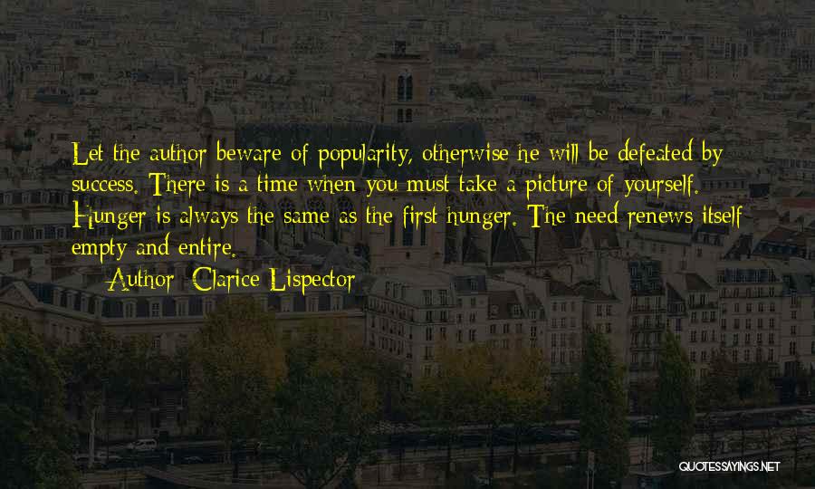 Clarice Lispector Quotes: Let The Author Beware Of Popularity, Otherwise He Will Be Defeated By Success. There Is A Time When You Must