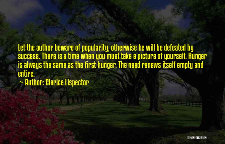 Clarice Lispector Quotes: Let The Author Beware Of Popularity, Otherwise He Will Be Defeated By Success. There Is A Time When You Must