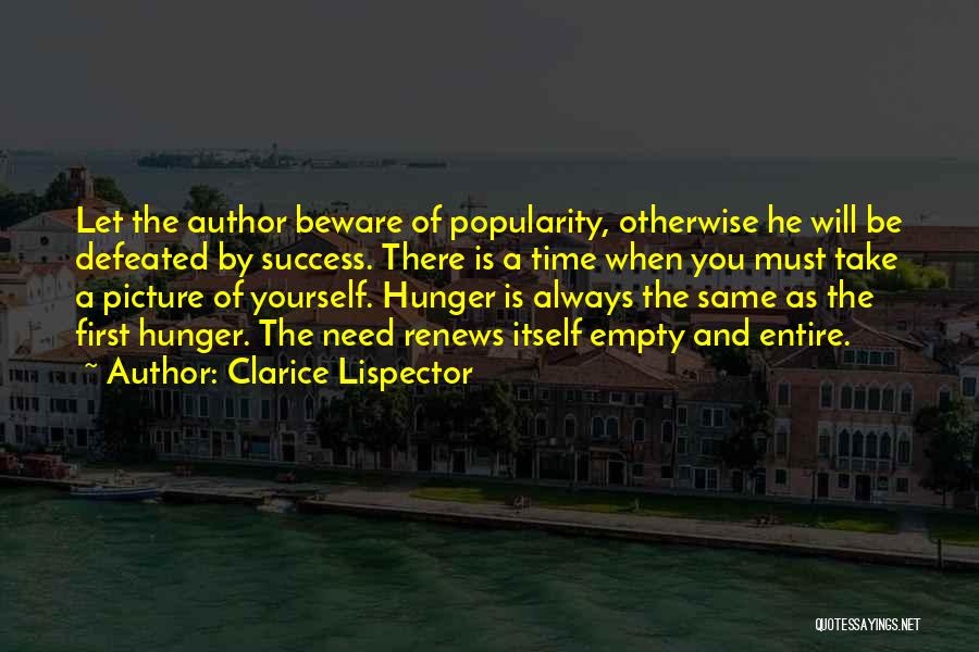 Clarice Lispector Quotes: Let The Author Beware Of Popularity, Otherwise He Will Be Defeated By Success. There Is A Time When You Must