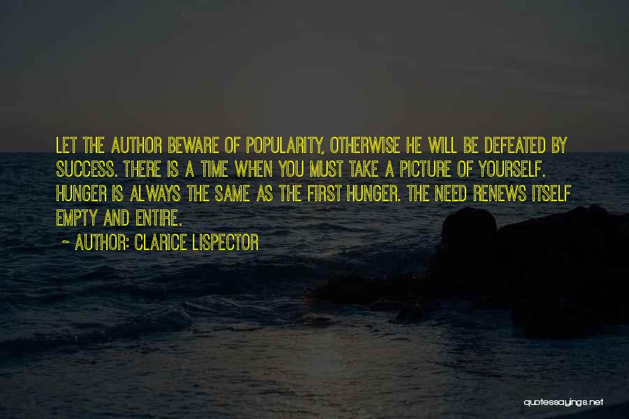 Clarice Lispector Quotes: Let The Author Beware Of Popularity, Otherwise He Will Be Defeated By Success. There Is A Time When You Must