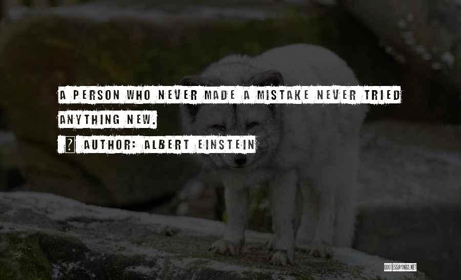 Albert Einstein Quotes: A Person Who Never Made A Mistake Never Tried Anything New.