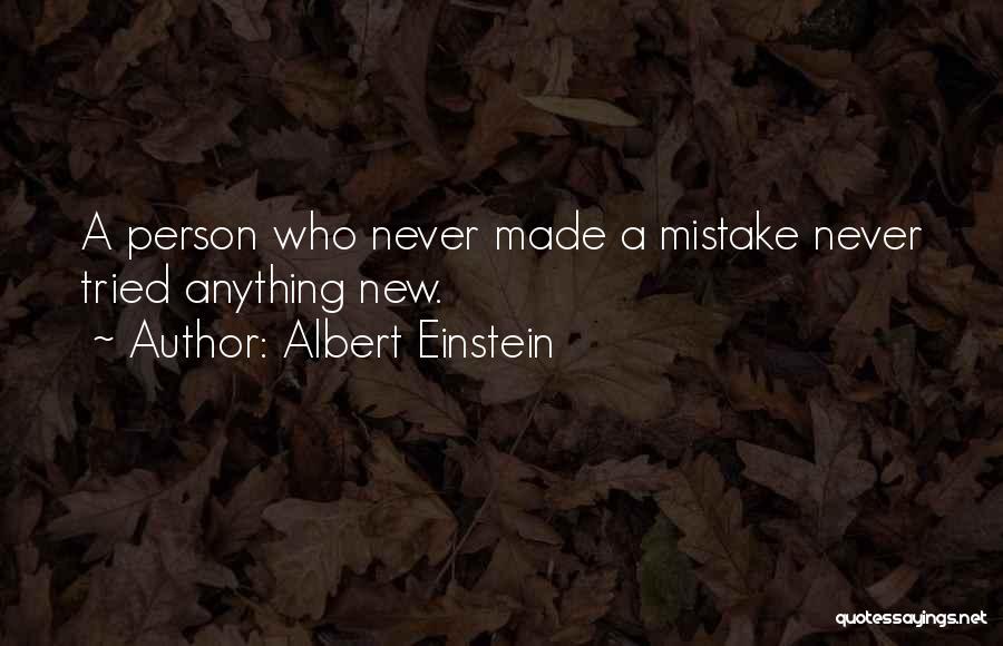 Albert Einstein Quotes: A Person Who Never Made A Mistake Never Tried Anything New.