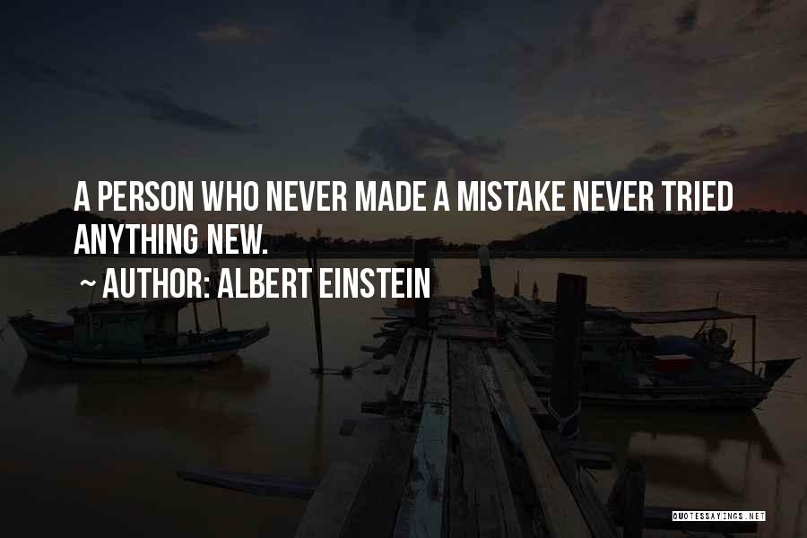 Albert Einstein Quotes: A Person Who Never Made A Mistake Never Tried Anything New.