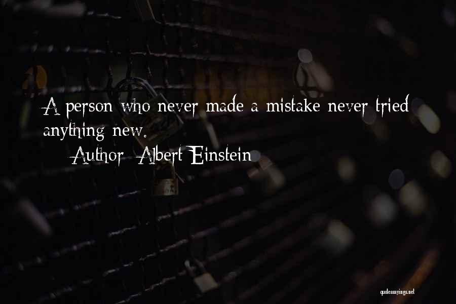 Albert Einstein Quotes: A Person Who Never Made A Mistake Never Tried Anything New.