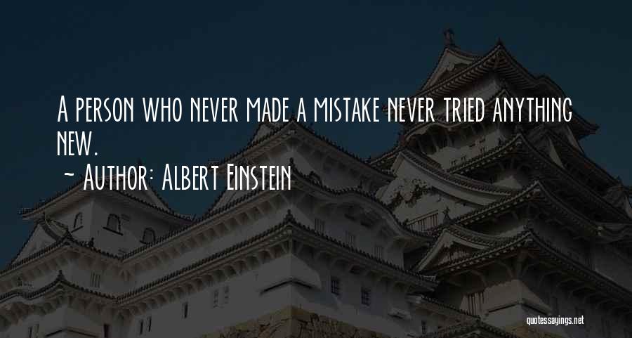Albert Einstein Quotes: A Person Who Never Made A Mistake Never Tried Anything New.