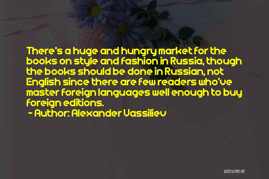 Alexander Vassiliev Quotes: There's A Huge And Hungry Market For The Books On Style And Fashion In Russia, Though The Books Should Be